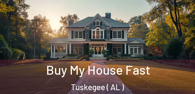  Buy My House Fast Tuskegee ( AL )