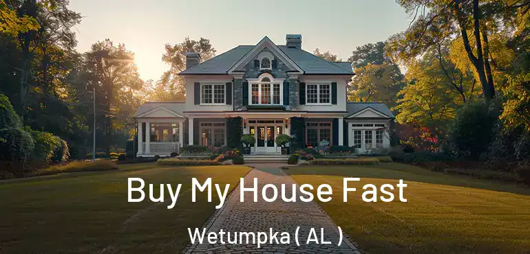 Buy My House Fast Wetumpka ( AL )