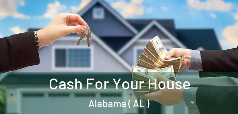  Cash For Your House Alabama ( AL )