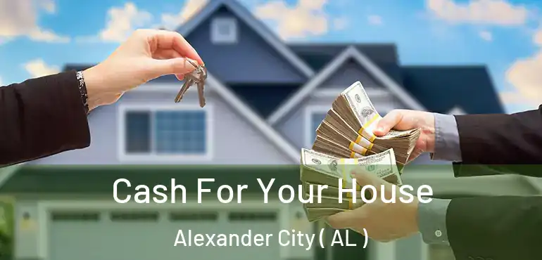  Cash For Your House Alexander City ( AL )