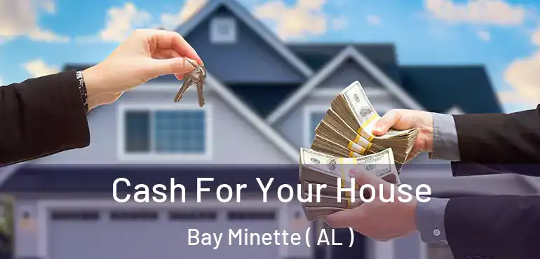  Cash For Your House Bay Minette ( AL )