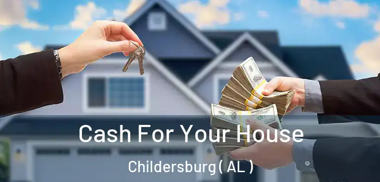  Cash For Your House Childersburg ( AL )