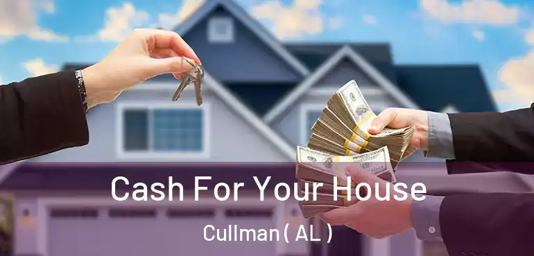  Cash For Your House Cullman ( AL )