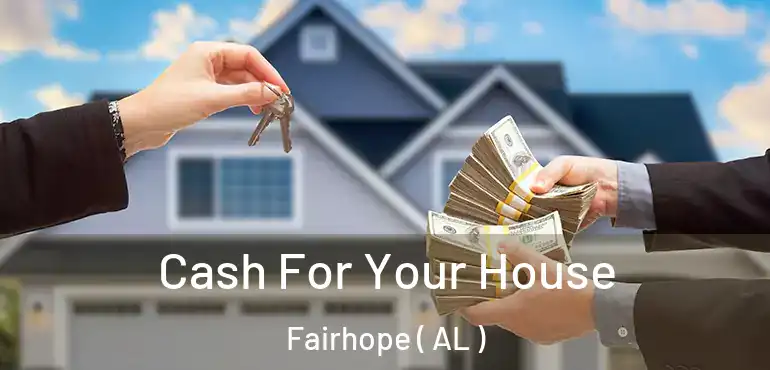  Cash For Your House Fairhope ( AL )