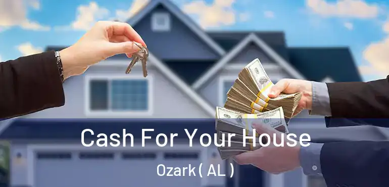  Cash For Your House Ozark ( AL )