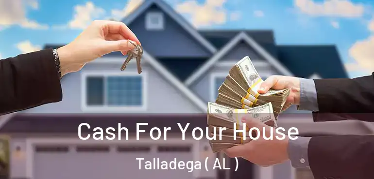  Cash For Your House Talladega ( AL )