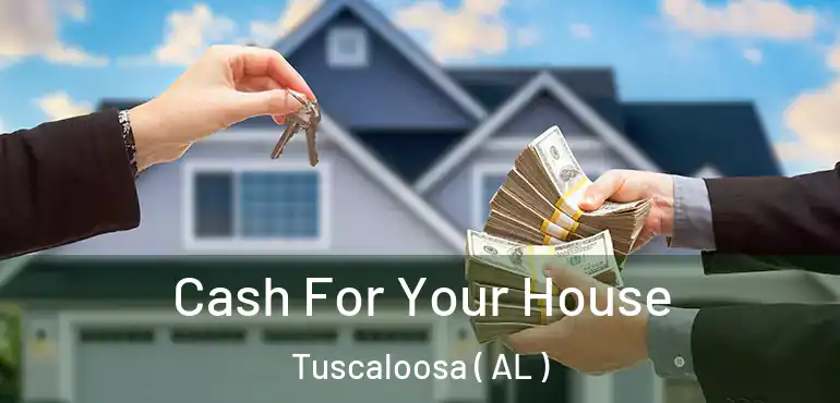  Cash For Your House Tuscaloosa ( AL )