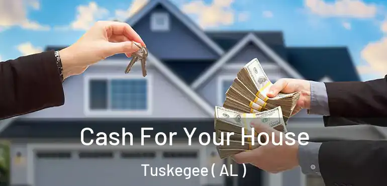  Cash For Your House Tuskegee ( AL )