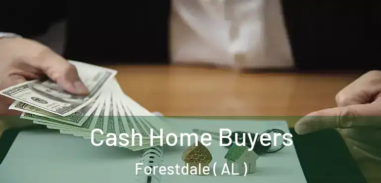  Cash Home Buyers Forestdale ( AL )
