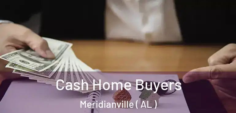  Cash Home Buyers Meridianville ( AL )