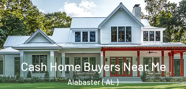  Cash Home Buyers Near Me Alabaster ( AL )