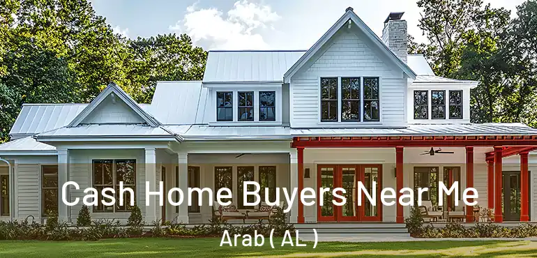  Cash Home Buyers Near Me Arab ( AL )