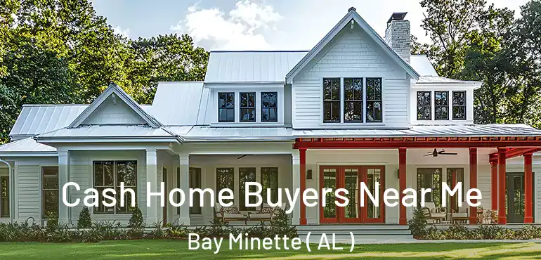  Cash Home Buyers Near Me Bay Minette ( AL )