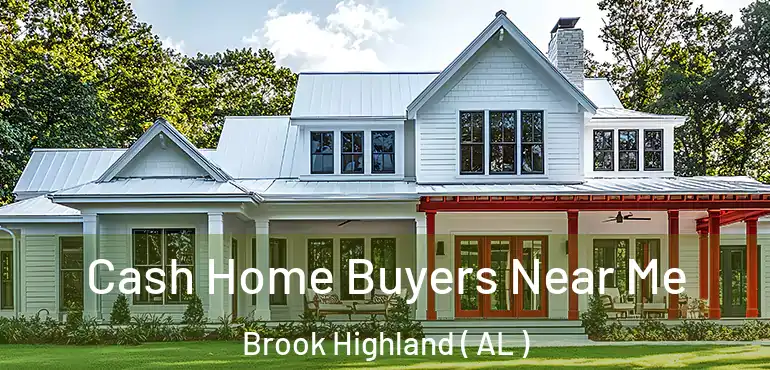  Cash Home Buyers Near Me Brook Highland ( AL )