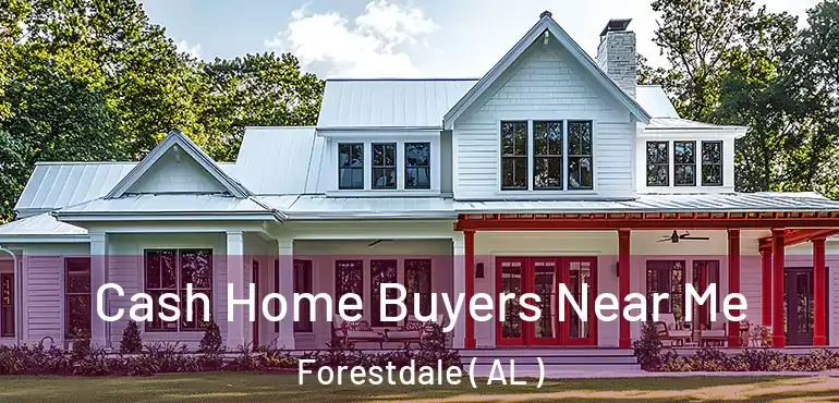  Cash Home Buyers Near Me Forestdale ( AL )