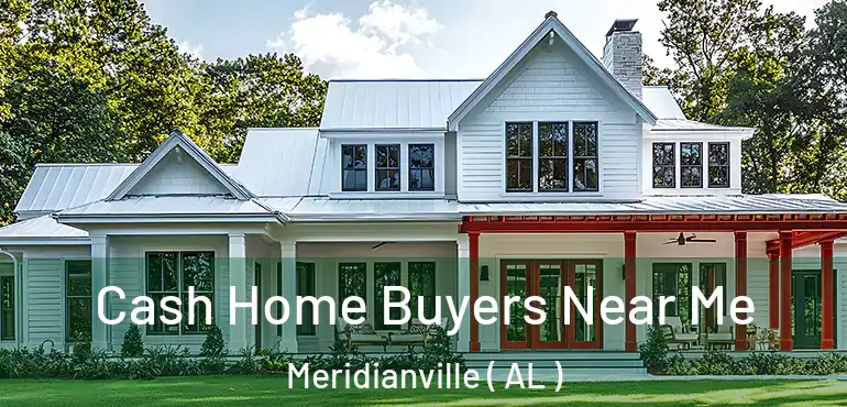  Cash Home Buyers Near Me Meridianville ( AL )