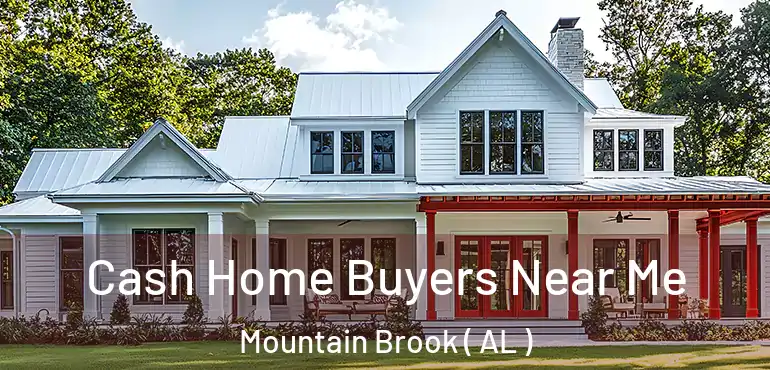  Cash Home Buyers Near Me Mountain Brook ( AL )