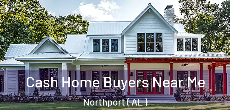  Cash Home Buyers Near Me Northport ( AL )