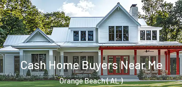  Cash Home Buyers Near Me Orange Beach ( AL )