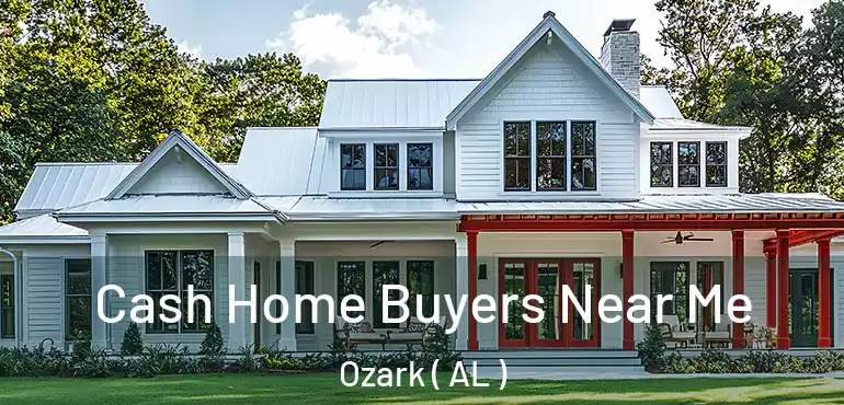  Cash Home Buyers Near Me Ozark ( AL )