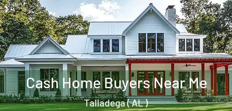  Cash Home Buyers Near Me Talladega ( AL )