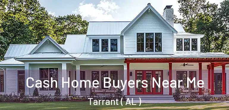  Cash Home Buyers Near Me Tarrant ( AL )