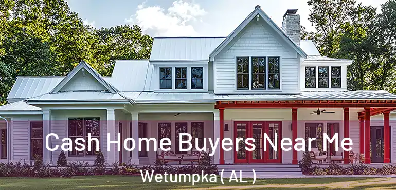  Cash Home Buyers Near Me Wetumpka ( AL )