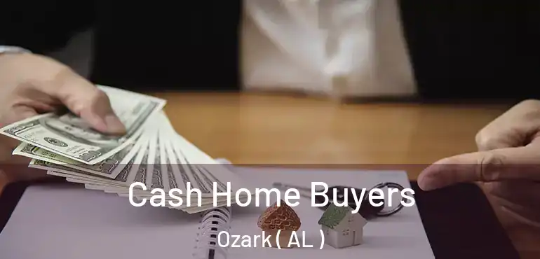  Cash Home Buyers Ozark ( AL )