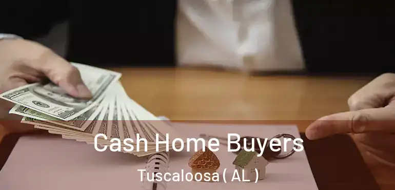  Cash Home Buyers Tuscaloosa ( AL )