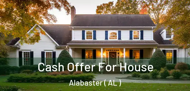  Cash Offer For House Alabaster ( AL )