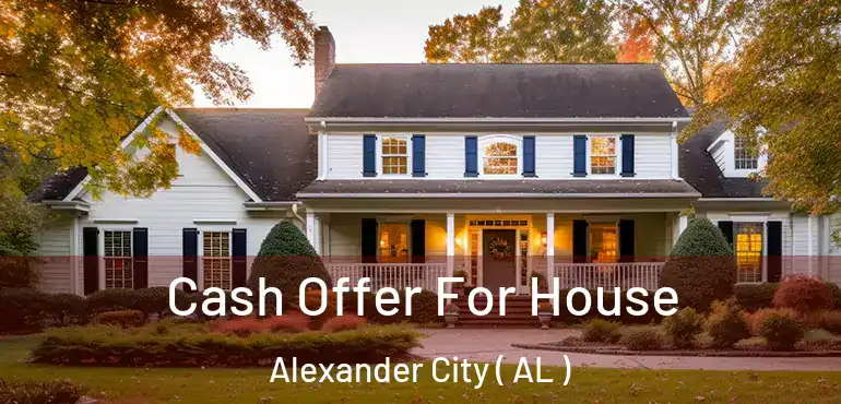  Cash Offer For House Alexander City ( AL )