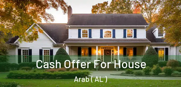  Cash Offer For House Arab ( AL )