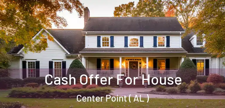  Cash Offer For House Center Point ( AL )
