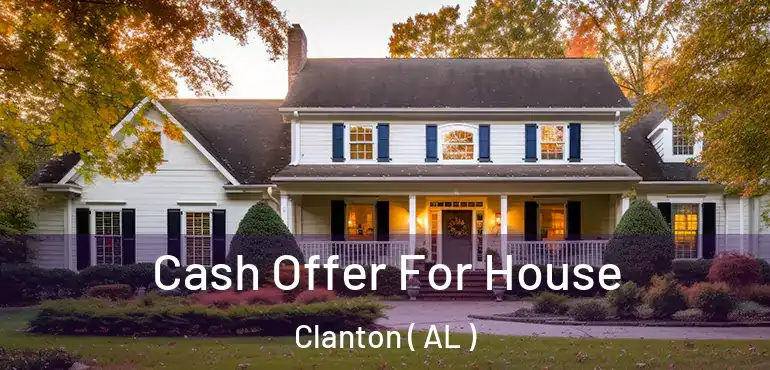  Cash Offer For House Clanton ( AL )
