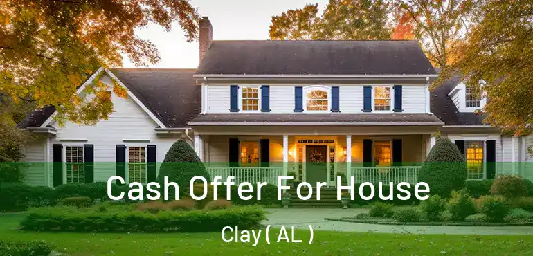  Cash Offer For House Clay ( AL )