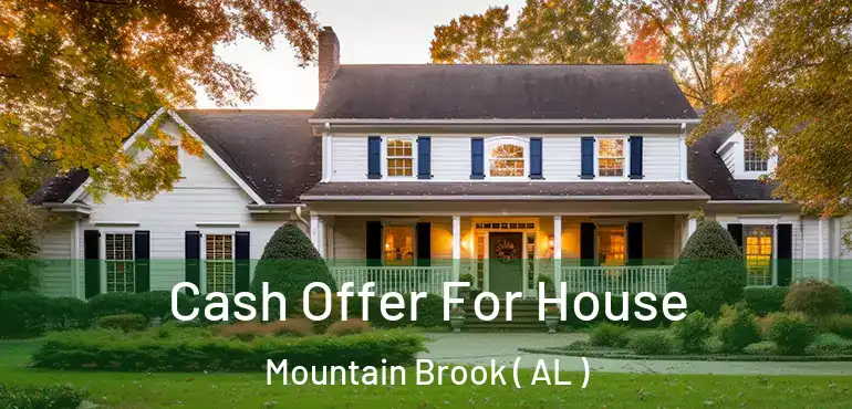  Cash Offer For House Mountain Brook ( AL )