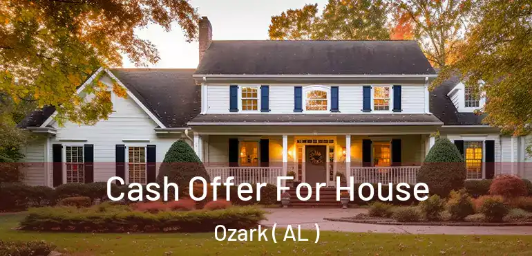  Cash Offer For House Ozark ( AL )