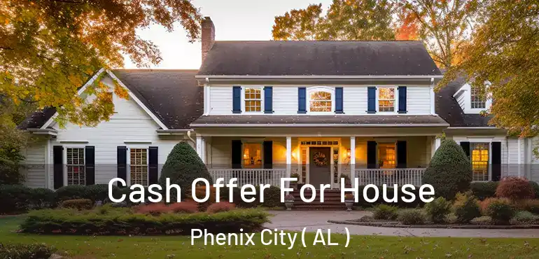  Cash Offer For House Phenix City ( AL )