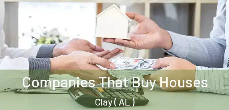  Companies That Buy Houses Clay ( AL )