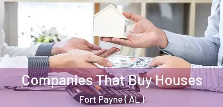  Companies That Buy Houses Fort Payne ( AL )