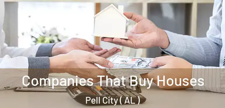  Companies That Buy Houses Pell City ( AL )