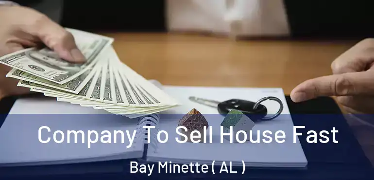  Company To Sell House Fast Bay Minette ( AL )