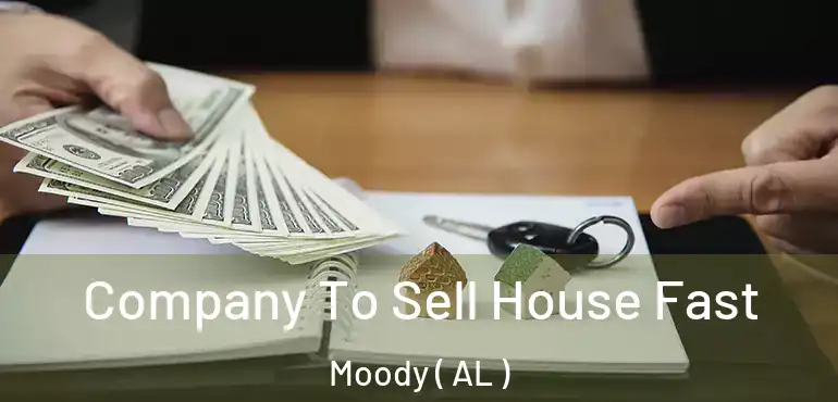  Company To Sell House Fast Moody ( AL )