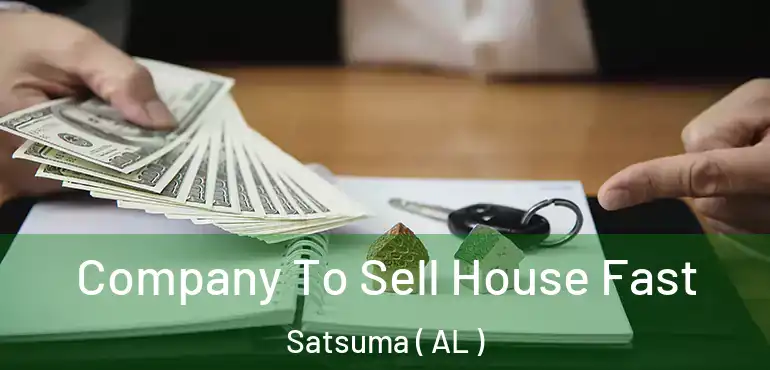  Company To Sell House Fast Satsuma ( AL )