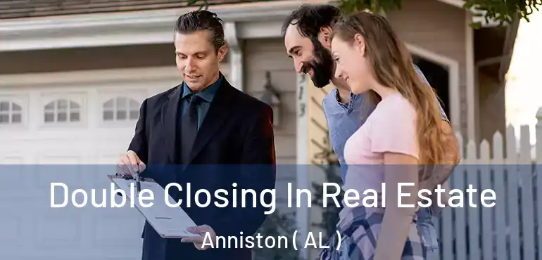  Double Closing In Real Estate Anniston ( AL )