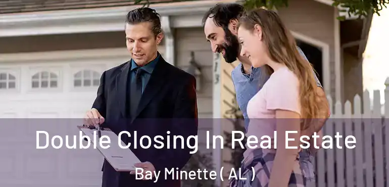  Double Closing In Real Estate Bay Minette ( AL )