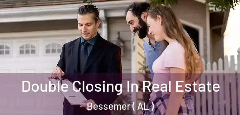  Double Closing In Real Estate Bessemer ( AL )