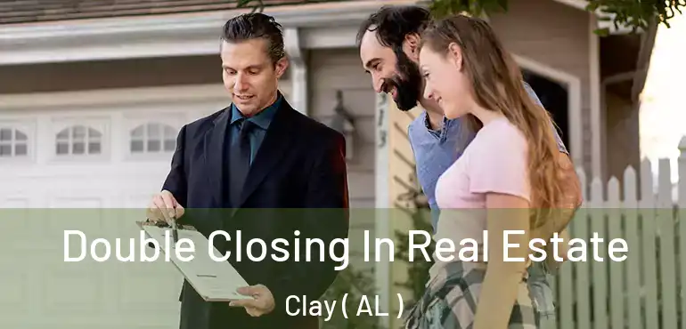  Double Closing In Real Estate Clay ( AL )