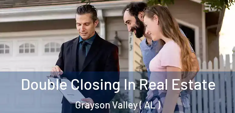  Double Closing In Real Estate Grayson Valley ( AL )