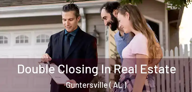  Double Closing In Real Estate Guntersville ( AL )